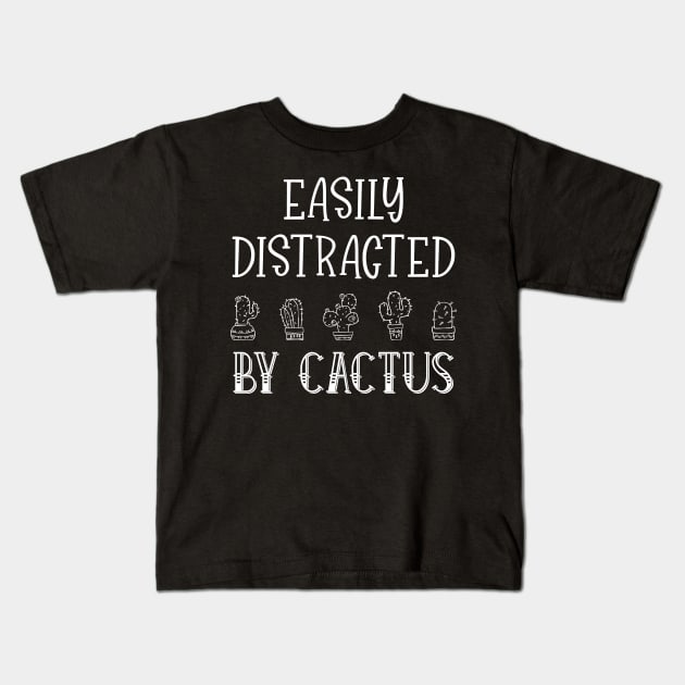 Easily Distracted by Cactus Gardening Plant Lover Kids T-Shirt by TeeTypo